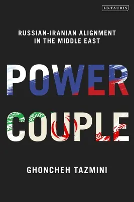 Couple de pouvoir : L'alignement russo-iranien au Moyen-Orient - Power Couple: Russian-Iranian Alignment in the Middle East