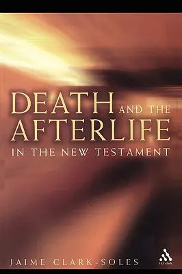 La mort et l'au-delà dans le Nouveau Testament - Death and the Afterlife in the New Testament