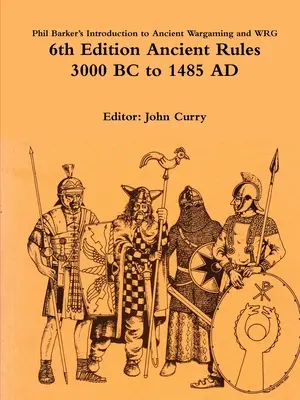 Introduction to Ancient Wargaming de Phil Barker et WRG 6th Edition Ancient Rules : 3000 BC à 1485 AD - Phil Barker's Introduction to Ancient Wargaming and WRG 6th Edition Ancient Rules: 3000 BC to 1485 AD