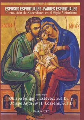 Esposos Espirituales - Padres Espirituales : Formacin de Sacerdotes en el Siglo Veintiuno - Esposos Espirituales - Padres Espirituales: Formacin de Sacerdotes en el Siglo Veintiuno