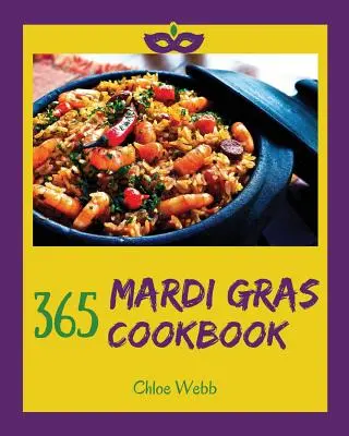 Mardi Gras Cookbook 365 : Profitez de vos vacances de Mardi Gras avec 365 recettes de Mardi Gras ! [Le livre d'images de l'espace extra-atmosphérique pour les enfants. - Mardi Gras Cookbook 365: Enjoy Your Cozy Mardi Gras Holiday with 365 Mardi Gras Recipes! [holiday Cocktail Book, Festive Holiday Recipes, Holid