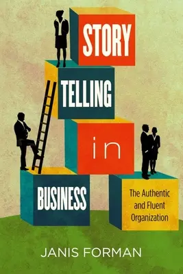 La narration dans l'entreprise : L'organisation authentique et fluide - Storytelling in Business: The Authentic and Fluent Organization