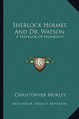 Sherlock Holmes et le Dr Watson : Un manuel d'amitié - Sherlock Holmes And Dr. Watson: A Textbook Of Friendship