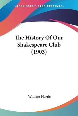 L'histoire de notre club Shakespeare (1903) - The History Of Our Shakespeare Club (1903)