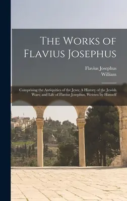 Les œuvres de Flavius Josèphe : Comprenant les Antiquités des Juifs, une histoire des guerres juives et la vie de Flavius Josèphe, écrite par lui-même. - The Works of Flavius Josephus: Comprising the Antiquities of the Jews; A History of the Jewish Wars; and Life of Flavius Josephus, Written by Himself