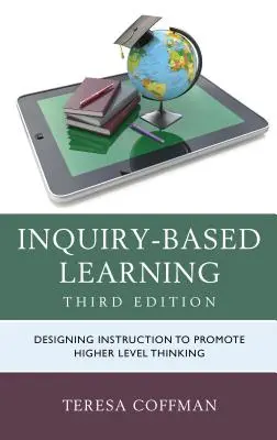 Inquiry-Based Learning : Concevoir l'enseignement pour promouvoir une réflexion de haut niveau - Inquiry-Based Learning: Designing Instruction to Promote Higher Level Thinking