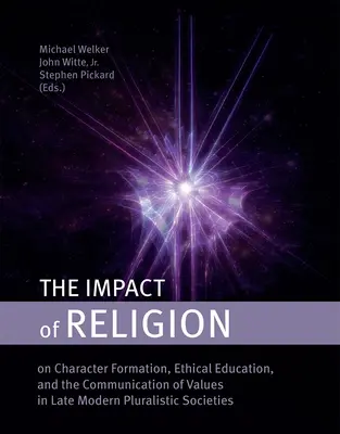 L'impact de la religion : Sur la formation du caractère, l'éducation éthique et la communication des valeurs dans les sociétés pluralistes de l'ère moderne tardive - The Impact of Religion: On Character Formation, Ethical Education, and the Communication of Values in Late Modern Pluralistic Societies