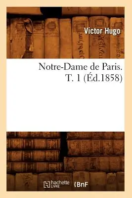 Notre-Dame de Paris. T. 1 (d.1858)