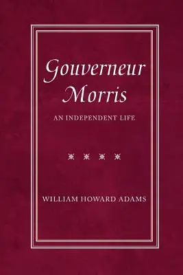Gouverneur Morris : Une vie indépendante - Gouverneur Morris: An Independent Life