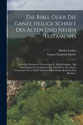 Die Bibel Oder Die Ganze Heilige Schrift Des Alten Und Neuen Testaments : Nach Der Deutschen bersetzung D. Martin Luthers : Mit Anmerkungen Und Angaben - Die Bibel Oder Die Ganze Heilige Schrift Des Alten Und Neuen Testaments: Nach Der Deutschen bersetzung D. Martin Luthers: Mit Anmerkungen Und Angaben