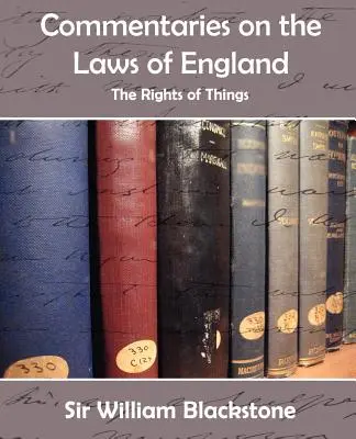 Commentaires sur les lois d'Angleterre (les droits des choses) - Commentaries on the Laws of England (the Rights of Things)