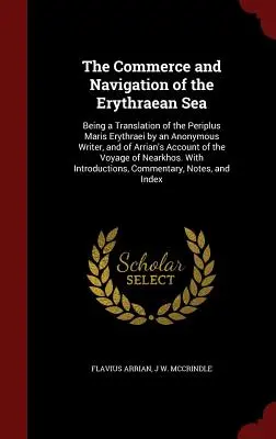 Le commerce et la navigation de la mer Érythrée : Traduction du Periplus Maris Erythraei d'un auteur anonyme et du récit d'Arrian - The Commerce and Navigation of the Erythraean Sea: Being a Translation of the Periplus Maris Erythraei by an Anonymous Writer, and of Arrian's Account