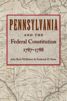 La Pennsylvanie et la Constitution fédérale, 1787-1788 - Pennsylvania and the Federal Constitution, 1787-1788