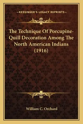 La technique de décoration à la plume de porc-épic chez les Indiens d'Amérique du Nord (1916) - The Technique Of Porcupine-Quill Decoration Among The North American Indians (1916)