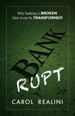 Faillite : Pourquoi le secteur bancaire est en panne. Comment la transformer. - Bankrupt: Why Banking Is Broken. How It Can Be Transformed.