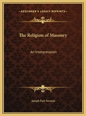 La religion de la Maçonnerie : Une interprétation - The Religion of Masonry: An Interpretation