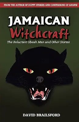 La sorcellerie jamaïcaine : L'homme d'obeah réticent et autres histoires - Jamaican Witchcraft: The Reluctant Obeah Man and Other Stories