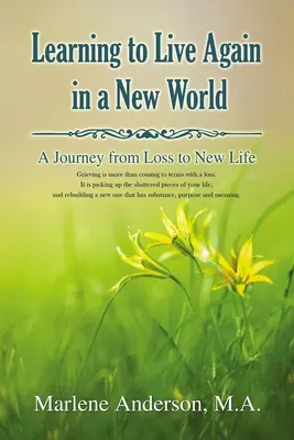 Réapprendre à vivre dans un monde nouveau : Un voyage de la perte à la nouvelle vie - Learning to Live Again in a New World: A Journey from Loss to New Life