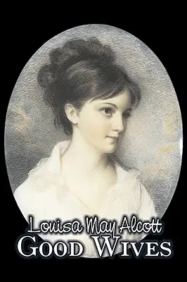Les bonnes femmes par Louisa May Alcott, Fiction, Famille, Classiques - Good Wives by Louisa May Alcott, Fiction, Family, Classics