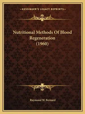Méthodes nutritionnelles de régénération du sang (1960) - Nutritional Methods Of Blood Regeneration (1960)
