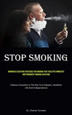 Arrêter de fumer : De nombreuses stratégies d'arrêt du tabac qui facilitent l'arrêt immédiat et permanent du tabagisme (Tobacco Cessation) - Stop Smoking: Numerous Cessation Strategies For Smoking That Facilitate Immediate And Permanent Smoking Cessation (Tobacco Cessation