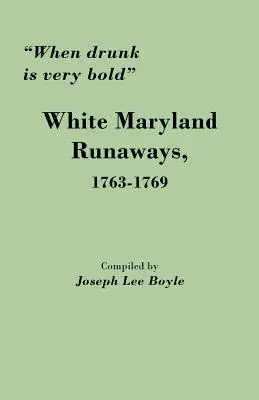 Quand l'ivresse est très audacieuse : Les fugitifs blancs du Maryland, 1763-1769 - When Drunk Is Very Bold: White Maryland Runaways, 1763-1769