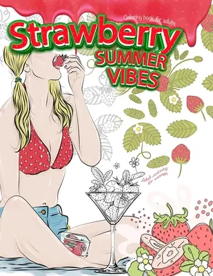 STRAWBERRY SUMMER VIBES Coloring Book For Adults. Coloriage pour femmes - STRAWBERRY SUMMER VIBES Coloring Book For Adults. Adult Coloring For Women