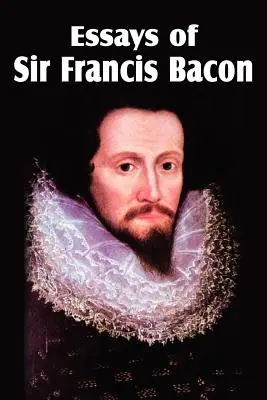 Essais de Sir Francis Bacon - Essays of Sir Francis Bacon