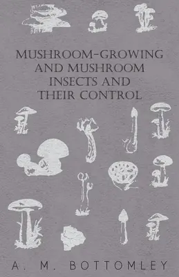 La culture des champignons et les insectes des champignons et leur contrôle - Mushroom-Growing and Mushroom Insects and Their Control