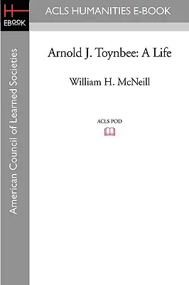 Arnold J. Toynbee : Une vie - Arnold J. Toynbee: A Life