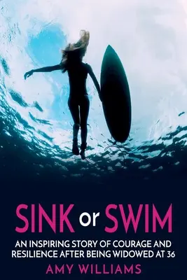 Couler ou nager : une histoire inspirante de courage et de résilience après un veuvage à 36 ans - SINK or SWIM: An Inspiring Story of Courage and Resilience After Being Widowed at 36