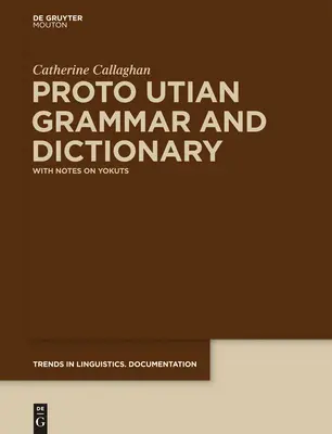 Grammaire et dictionnaire proto-utien : Avec des notes sur les Yokuts - Proto Utian Grammar and Dictionary: With Notes on Yokuts