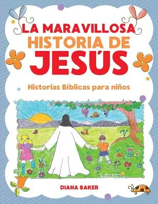 La merveilleuse histoire de Jess : Histoires bibliques pour enfants - La Maravillosa Historia de Jess: Historias Bblicas Para Nios