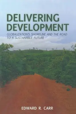 Delivering Development : Le littoral de la mondialisation et la voie vers un avenir durable - Delivering Development: Globalization's Shoreline and the Road to a Sustainable Future