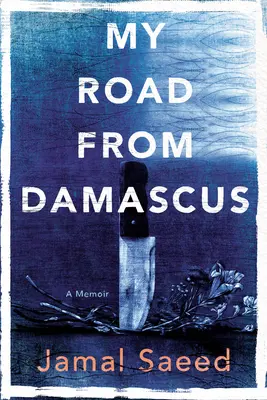 Mon chemin de Damas : Un mémoire - My Road from Damascus: A Memoir