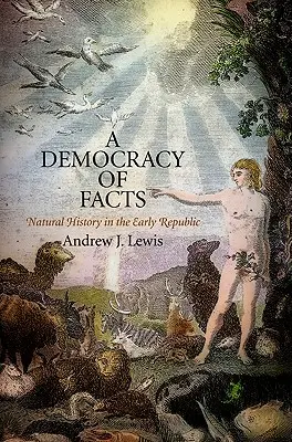 Une démocratie de faits : L'histoire naturelle au début de la République - A Democracy of Facts: Natural History in the Early Republic