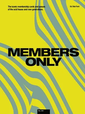 Membres seulement : Les cartes de membre et les laissez-passer emblématiques des générations Acid House et Rave - Members Only: The Iconic Membership Cards and Passes of the Acid House and Rave Generations