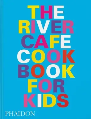 Le livre de recettes du River Cafe, des recettes pour les enfants de tous âges - The River Cafe Look Book, Recipes for Kids of All Ages