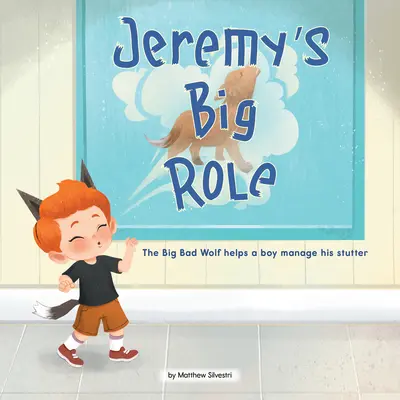 Le grand rôle de Jeremy : Le grand méchant loup aide un garçon à gérer son bégaiement - Jeremy's Big Role: The Big Bad Wolf Helps a Boy Manage His Stutter