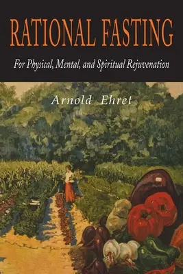 Le jeûne rationnel pour un rajeunissement physique, mental et spirituel - Rational Fasting For Physical, Mental, & Spiritual Rejuvenation