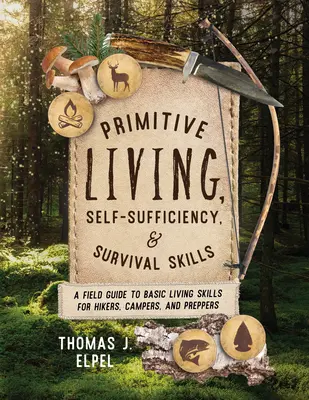 Primitive Living, Self-Sufficiency, and Survival Skills (Vie primitive, autosuffisance et compétences de survie) : Un guide de terrain sur les techniques de vie de base pour les randonneurs, les campeurs et les préparateurs. - Primitive Living, Self-Sufficiency, and Survival Skills: A Field Guide to Basic Living Skills for Hikers, Campers, and Preppers