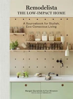 Remodelista : La maison à faible impact : Un livre de référence pour un mode de vie élégant et respectueux de l'environnement - Remodelista: The Low-Impact Home: A Sourcebook for Stylish, Eco-Conscious Living