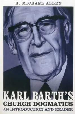 La dogmatique de l'Église de Karl Barth : Une introduction et un lecteur - Karl Barth's Church Dogmatics: An Introduction and Reader