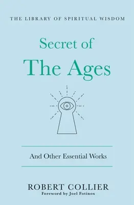 Le secret des âges : Et autres ouvrages essentiels : (Bibliothèque de sagesse spirituelle) - The Secret of the Ages: And Other Essential Works: (Library of Spiritual Wisdom)