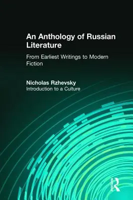 Anthologie de la littérature russe, des premiers écrits à la fiction moderne : Introduction à une culture - An Anthology of Russian Literature from Earliest Writings to Modern Fiction: Introduction to a Culture