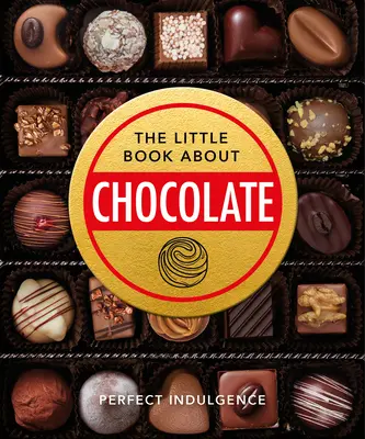 Le Petit Livre du Chocolat : Délicieux, décadent, sombre et délicieux... - The Little Book of Chocolate: Delicious, Decadent, Dark and Delightful...