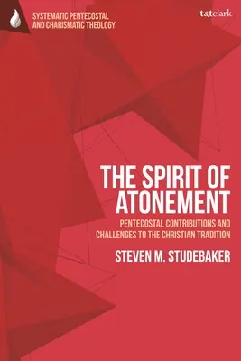 L'esprit d'expiation : Contributions et défis pentecôtistes aux traditions chrétiennes - The Spirit of Atonement: Pentecostal Contributions and Challenges to the Christian Traditions