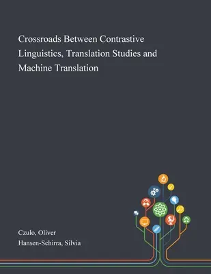 Le croisement de la linguistique contrastive, de la traductologie et de la traduction automatique - Crossroads Between Contrastive Linguistics, Translation Studies and Machine Translation