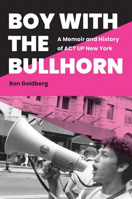 Boy with the Bullhorn : Mémoires et histoire d'ACT Up New York - Boy with the Bullhorn: A Memoir and History of ACT Up New York