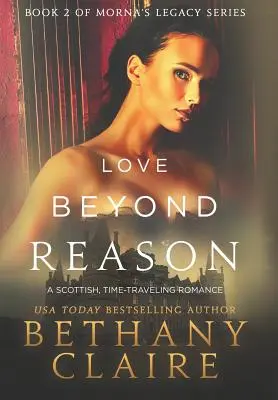 L'amour au-delà de la raison : Une romance écossaise qui voyage dans le temps - Love Beyond Reason: A Scottish, Time Travel Romance
